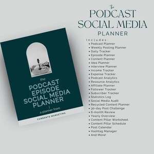 May include: A teal green planner with the text "The Podcast Episode Social Media Planner" and "a planner from Currents Marketing". The planner includes a checklist of features such as a podcast planner, weekly posting planner, daily tracker, episode planner, content planner, idea planner, interview planner, income tracker, expense tracker, podcast analytics, resource analytics, affiliate planner, follower tracker, subscriber tracker, statistics log, social media audit, recycled content planner, 30-day post challenge, 6-month review, yearly overview, content pillar worksheet, content pillar schedule, post calendar, hashtag manager, and more.