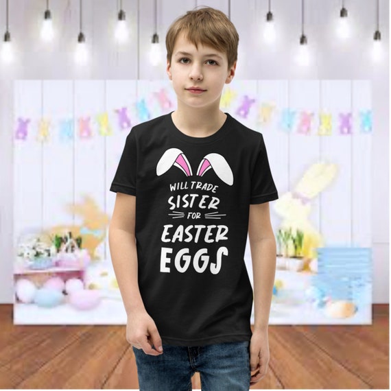 Will Trade Sister For Easter Eggs T Shirt Bunny Ears Will Trade Sister For Easter Eggs T Shirt Bunny Ears