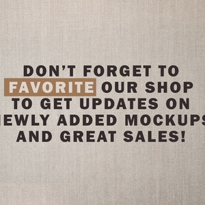 May include: Text on a brown fabric background that reads "Don't forget to favorite our shop to get updates on newly added mockups and great sales!"