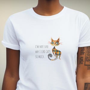 Quirky Cat Lover T-Shirt I'm Not Sure Why I Like Cats So Much Quote Cute Cat Graphic Tee for Casual Wear Perfect Gift for Cat Lover