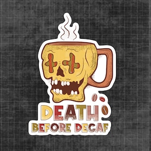 May include: A white sticker with a yellow coffee mug shaped like a skull with the text "DEATH BEFORE DECAF" in red, yellow, and orange letters.