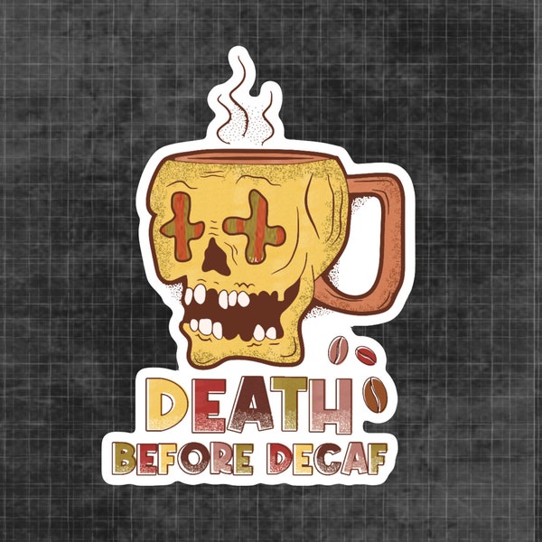 Death Before Decaf Coffee Stickers | Waterproof Vinyl Coffee Sticker | Beans Stickers | First Coffee Then Things Sticker | Mental Health Art