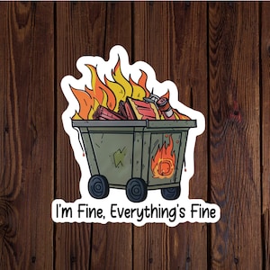 Dumpster fire, I'm fine, Everything's fine Funny Sticker Sarcastic Sticker Gift Co Worker Gift Workplace Sticker Food Sticker Glossy Sticker