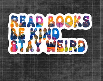 Read Books Be Kind Stay Weird Waterproof Vinyl Sticker Waterproof  Book Sticker Mental Health Sticker One More Chapter Stickers | Gifts Art
