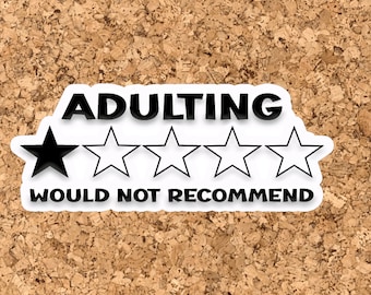 May include: White sticker with black text that reads "Adulting" and a one-star rating. The text below the rating reads "Would not recommend."