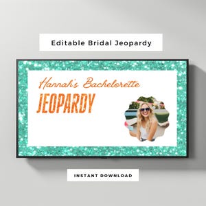 May include: A framed sign with a teal glitter border and white background. The text "Editable Bridal Jeopardy" is at the top. The words "Hannah's Bachelorette Jeopardy" are in orange. A photo of a woman is in the center.