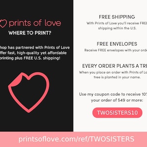 K&ouml;nnte beinhalten: Rosa Herzgrafik mit dem Text "prints of love" und "WHERE TO PRINT?"  Der Text darunter lautet "Our shop has partnered with Prints of Love to offer fast, high-quality yet affordable printing plus FREE U.S. shipping!"  Der Text auf der rechten Seite des Bildes lautet "FREE SHIPPING", "FREE ENVELOPES", "EVERY ORDER PLANTS A TREE", und "Use my coupon code to receive 10% off your order of $49 or more: TWOSISTERS10". Der Text am unteren Rand des Bildes lautet "printsoflove.com/ref/TWOSISTERS".