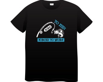 Forced to Work but Born to Fish T-Shirt