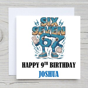 May include: Square birthday card with the words "SIX SEVEN" in a blue and tan font, and the numbers "67" as a cartoon character. The card reads "HAPPY 9TH BIRTHDAY JOSHUA" in black and blue.
