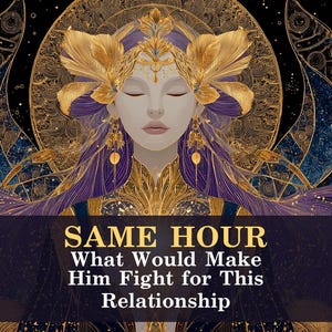 May include: Digital art of a woman with closed eyes, adorned with gold and purple details. The image features the text "SAME HOUR What Would Make Him Fight for This Relationship" in gold lettering against a dark background.
