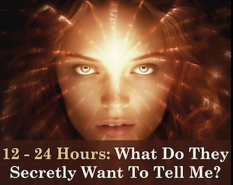 12-24 ore / Cosa vogliono dirmi segretamente? / Come pensano di sentirsi? / Ex relazione Love Reading / Lettura psichica / Astrologia