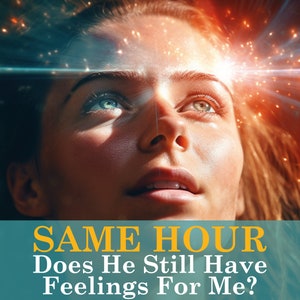SAME HOUR Does He Still Have Feelings for Me? Unveil His Heart's Secrets | In Depth Love Reading FAST | Reading Within One Hour | Psychic