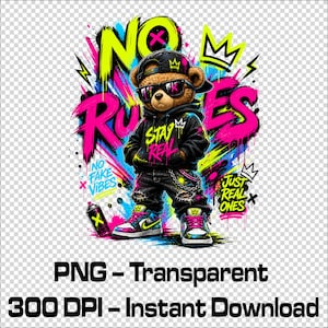 May include: A digital illustration of a brown teddy bear wearing sunglasses, a black hoodie, and jeans. The bear is surrounded by graffiti-style text that reads "NO RULES", "STAY REAL", and "JUST REAL ONES". The image includes the text "PNG - Transparent 300 DPI - Instant Download".