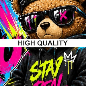 May include: Digital art of a brown teddy bear wearing sunglasses, a black hoodie with the words "STAY REAL" in neon green and a white crown. The image has a graffiti style with bright pink, yellow, and blue accents. The text "HIGH QUALITY" is displayed.