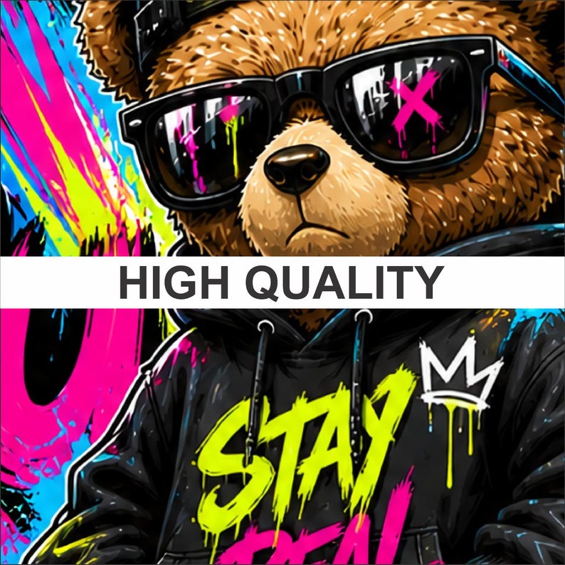 May include: Digital art of a brown teddy bear wearing sunglasses, a black hoodie with the words "STAY REAL" in neon green and a white crown. The image has a graffiti style with bright pink, yellow, and blue accents. The text "HIGH QUALITY" is displayed.