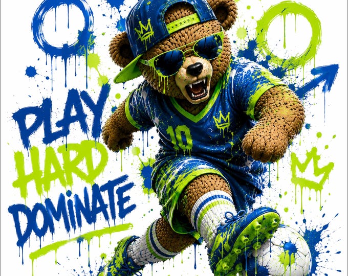 Soccer Bear PNG | Play Hard Dominate Design | Graffiti Football Teddy Bear | Sports Streetwear Graphic | DTF DTG T-Shirt Print File