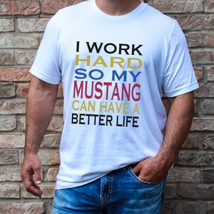 Work Hard For My Mustang, Funny Car Shirt, Car Enthusiast, Mustang Enthusiast