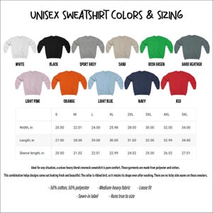 May include: Unisex sweatshirt color and size chart. The chart shows 10 different colors of sweatshirts, including white, black, sport grey, sand, Irish green, dark heather, light pink, orange, light blue, navy, and red. The chart also shows the width, length, and sleeve length in inches for each size, from S to 5XL.