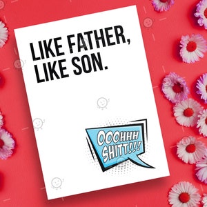 May include: A white card with black text that reads "Like father, like son."  A blue speech bubble with white text that reads "OoooHHH SHITT!!" is in the bottom right corner.
