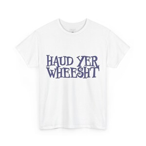Haud Yer Wheesht Scottish T-Shirt: UK Designed Unisex Tee image 6