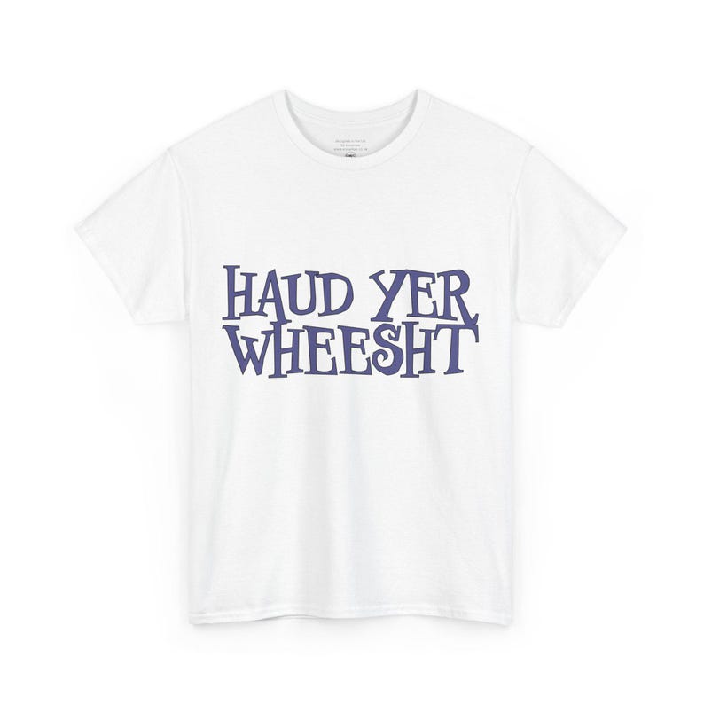 Haud Yer Wheesht Scottish T-Shirt: UK Designed Unisex Tee image 6