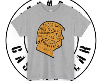 Philosophical Quote Unisex Tee, Voltaire quote Tee, Absurdities and Atrocities T-Shirt, Exclusive Essantee Shirt, Modern Age Philosophy Top