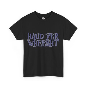 Haud Yer Wheesht Scottish T-Shirt: UK Designed Unisex Tee image 7