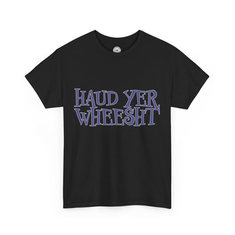 Haud Yer Wheesht Scottish T-Shirt: UK Designed Unisex Tee image 7