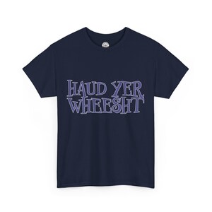 Haud Yer Wheesht Scottish T-Shirt: UK Designed Unisex Tee image 8