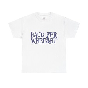 Haud Yer Wheesht Scottish T-Shirt: UK Designed Unisex Tee image 3