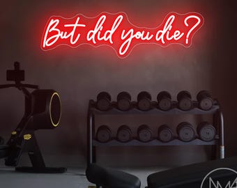 But Did You Die Neon Sign, Motivational Neon Light, Gym Light up Sign, Home Gym Decor, Fitness Wall Art, Office Decor, Workout Neon Sign