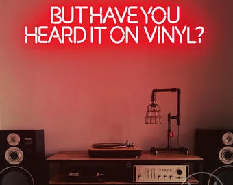 But Have You Heard It On Vinyl Neon Sign, Music Room Signs, Bedroom Dorm Decor, On Vinyl Record Wall Art, Christmas Gift For Music Lovers