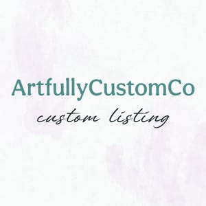 May include: ArtfullyCustomCo text in teal blue with the words "custom listing" in black cursive script below.