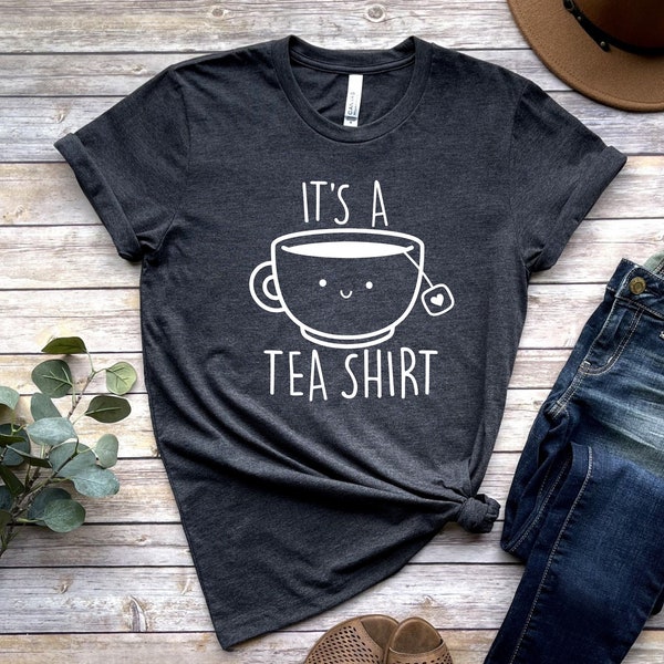 Its a Tea Shirt, Tea Lover Shirt, Tea Lover Gift, Tea Addict, T shirt with Sayings, Funny Shirt, Hipster Shirt, Tumblr Shirt
