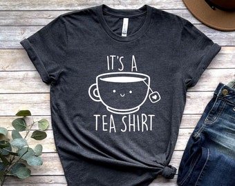 Its a Tea Shirt, Tea Lover Shirt, Tea Lover Gift, Tea Addict, T shirt with Sayings, Funny Shirt, Hipster Shirt, Tumblr Shirt