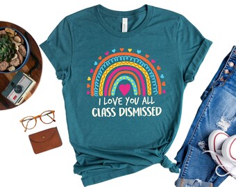 I Love You All Class Dismissed, Last Day Of School, Teacher Life Shirt, Teacher Mode Tee, Teacher Team Shirt, Teacher Summer Shirt