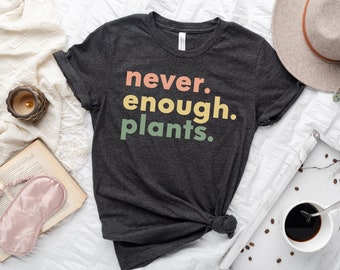 Plant Shirt, Plant Lover Gift, Plant Lover Shirt, Gardening Shirt, Plant T Shirt, Never Enough Plants Shirt, Gardening Gift