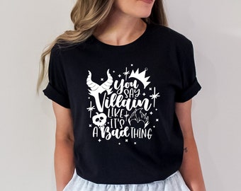 You Say Villain Like it’s a Bad Thing Disney T shirt, Disney shirt for Women, Woman Disney Halloween shirt, Disney Family shirt, Disney trip