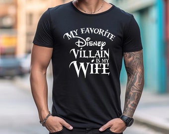 My favorite Disney Villain is my Wife Disney T shirt, Disney shirt for Men, Man Disney shirt, Disney Family shirt