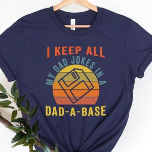 I Keep All My Dad Jokes In A Dad-a-base Shirt,  New Dad Shirt, Father&#39;s Day Shirt, Dad Shirt,Daddy Shirt, Best Dad shirt, Gift for Dad