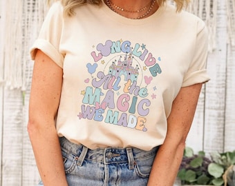 Long Live All The Magic We Made Shirt, Disney Castle Shirt, Disney Aesthetic Shirt, Disneyworld Shirt, Disney Family Shirt, Shirt For Women