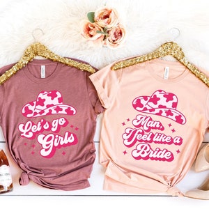 Lets Go Girls Shirts, Man I Feel Like A Bride Shirt, Nashville Bride Bachelorette, Bachelorette Matching Shirts, Country Music Bachelorette