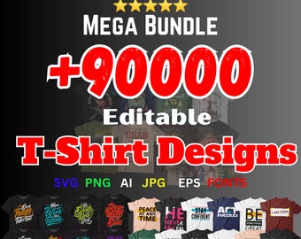 90000+ Editable T-Shirt Designs Mega Bundle |SVG Bundle, graphic design, fonts, commercial-use license, vectors pack, popular pod niches