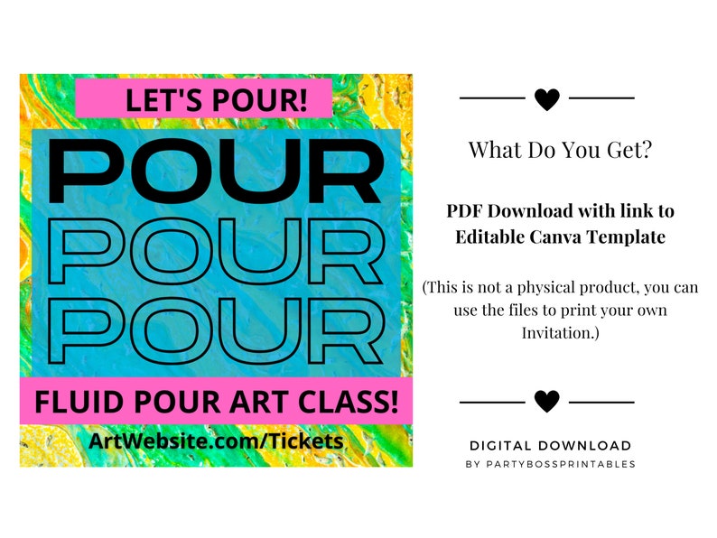 May include: A digital download for a fluid pour art class invitation. The invitation features a colourful abstract background with the text "Let's Pour!" and "Pour Pour Pour" in black and blue. The text "Fluid Pour Art Class!" is in pink and the text "ArtWebsite.com/Tickets" is in black. The text "What Do You Get?" is in black and the text "PDF Download with link to Editable Canva Template" is in black. The text "(This is not a physical product, you can use the files to print your own Invitation.)" is in black. The text "DIGITAL DOWNLOAD BY PARTYBOSSPRINTABLES" is in black.