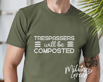 Funny Gardener T-Shirt, Trespassers Will Be Composted, Plant Lover Gift