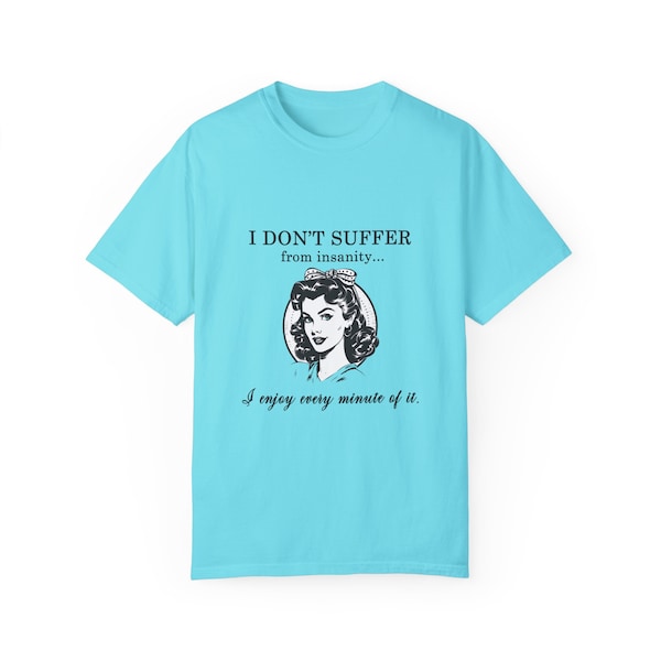 I Don't Suffer From Insanity. I Enjoy Every Minute of It T Shirt| Retro Shirt| Vintage Gen X Shirt | Comfort Colors| 80s Tee| 90s Tee