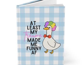 Trauma Funny AF Duck Goose Journal | Hardcover Gingham Notebook, Sarcastic Quote