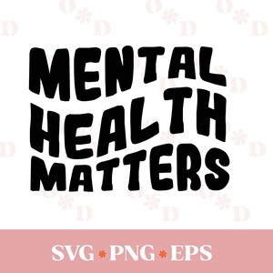 Mental Health Matters SVG PNG EPS, Mental Health Svg, Cricut Silhouette Cut file, Positive Svg, Self Love Svg