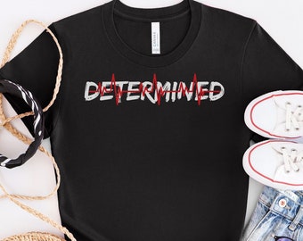 Determined T-shirt, inspirational shirt, positive shirt