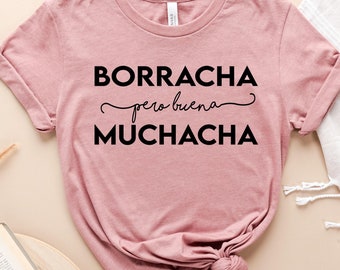Borracha Pero Buena Muchacha Shirt, Latina t shirt,Latina Shirts, Party Shirt,Mexico Shirt, Venezuela Shirt, Latin Heritage,Cool Latina girl